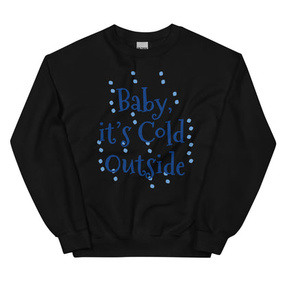 Unisex  ITS COLD Sweatshirt