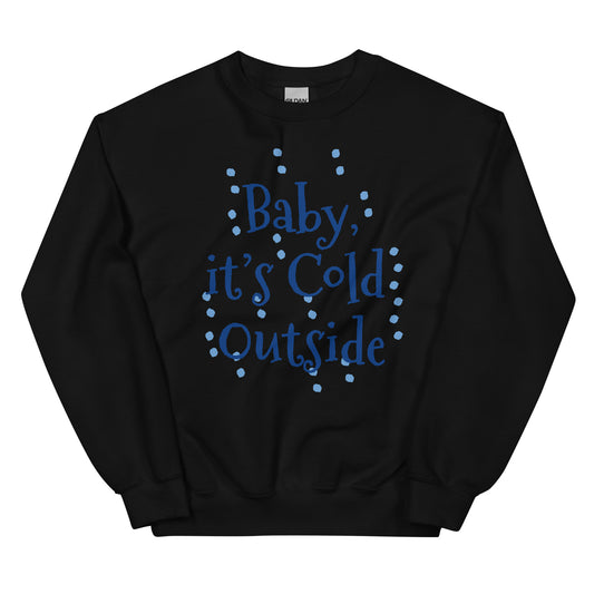 Unisex  ITS COLD Sweatshirt