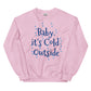 Unisex  ITS COLD Sweatshirt