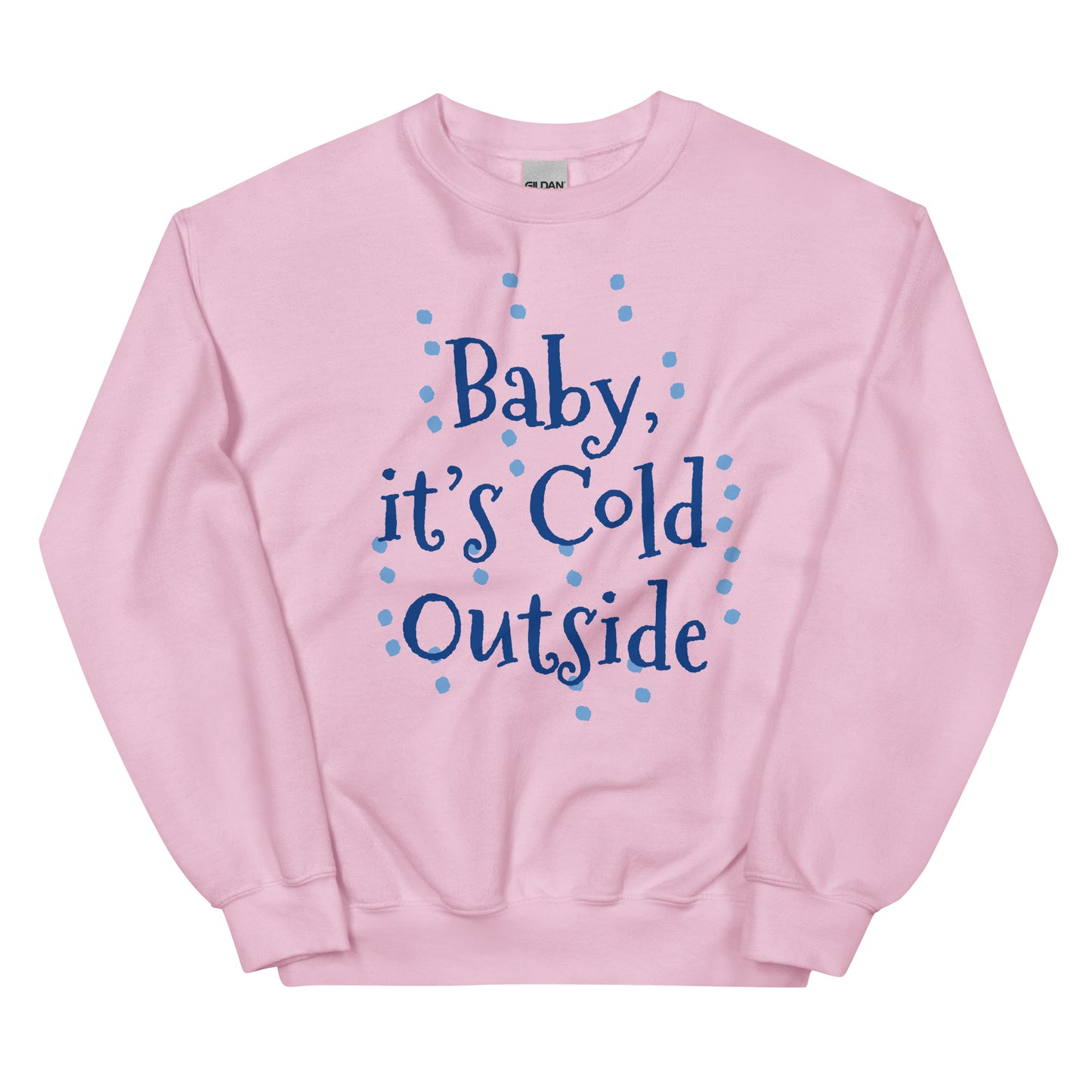 Unisex  ITS COLD Sweatshirt