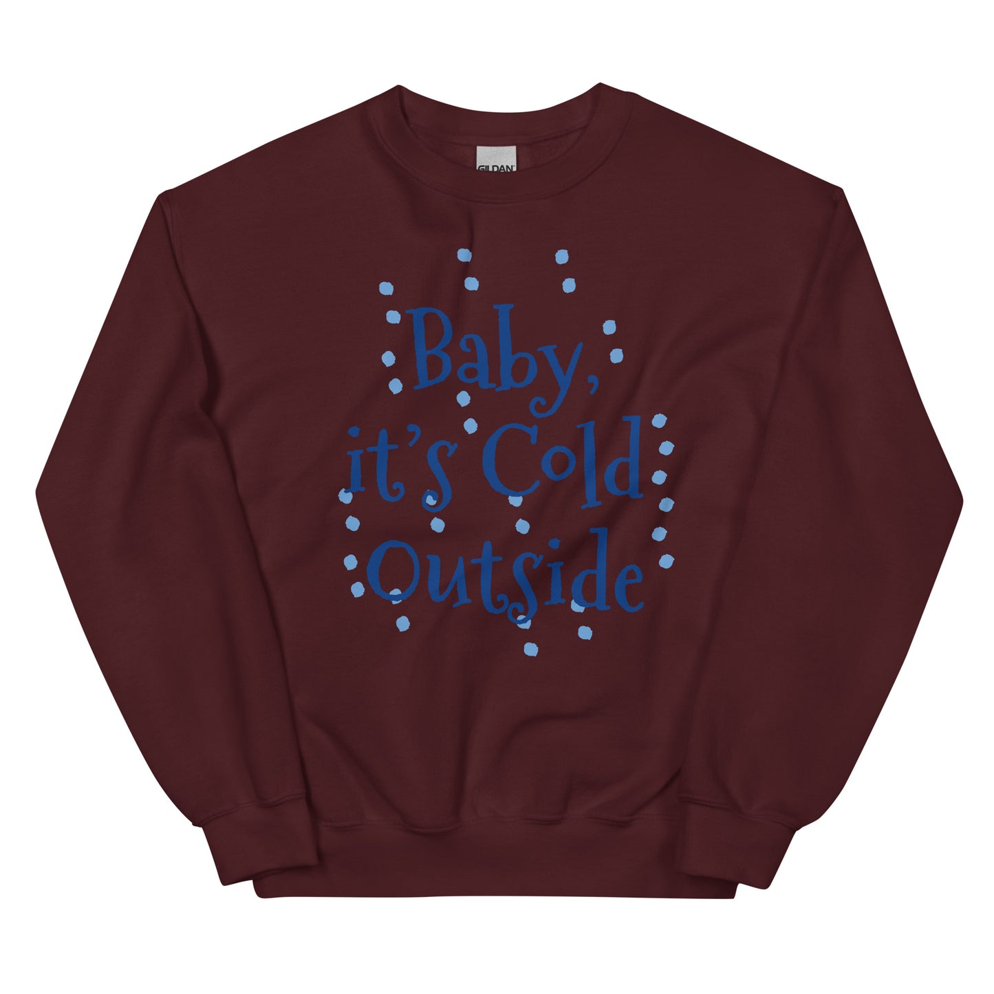 Unisex  ITS COLD Sweatshirt