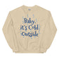Unisex  ITS COLD Sweatshirt