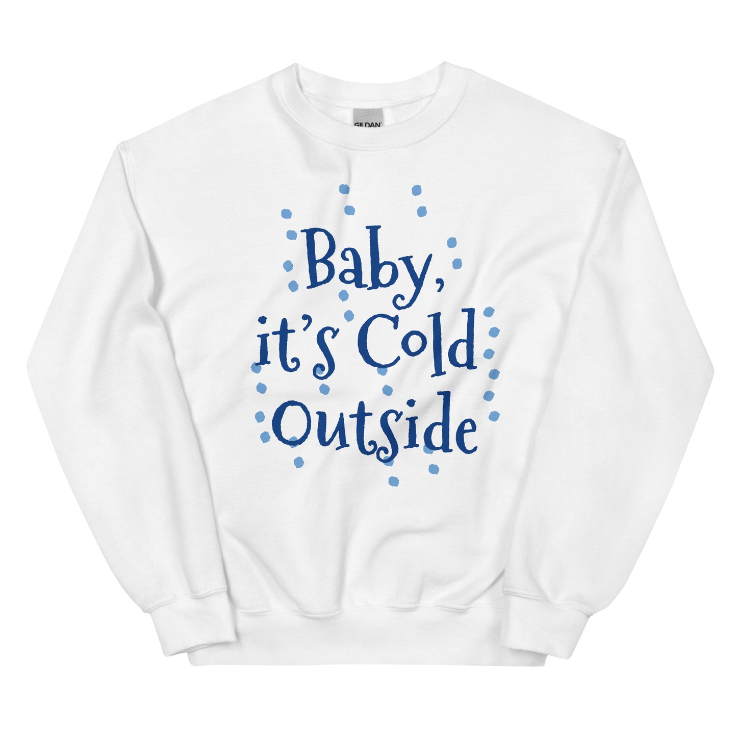 Unisex  ITS COLD Sweatshirt